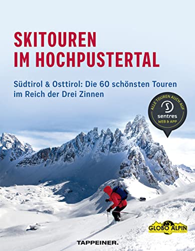 Skitouren im Hochpustertal: Südtirol & Osttirol: Die schönsten Routen im Reich der Drei Zinnen