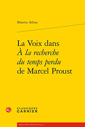 La Voix Dans a La Recherche Du Temps Perdu De Marcel Proust (Bibliotheque Proustienne, 35) von Classiques Garnier
