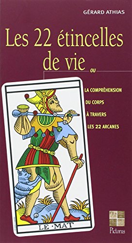 22 étincelles de vie: Ou la compréhension du corps à travers les 22 arcanes