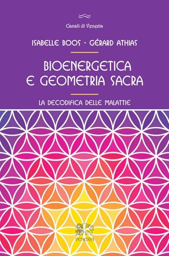 Bioenergetica e geometria sacra. La decodifica delle malattie (Canali di Venexia) von Venexia