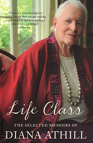 Life Class: The Selected Memoirs of Diana Athill