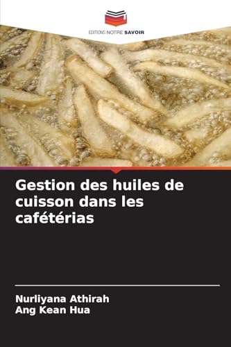 Gestion des huiles de cuisson dans les cafétérias Gestion des huiles de cuisson dans les cafétérias von Editions Notre Savoir