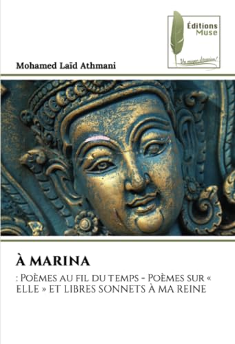 À MARINA: : Poèmes au fil du temps - Poèmes sur « ELLE » ET LIBRES SONNETS À MA REINE von Éditions Muse