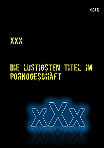 xXx: Die lustigsten Titel im Pornogeschäft von Books on Demand
