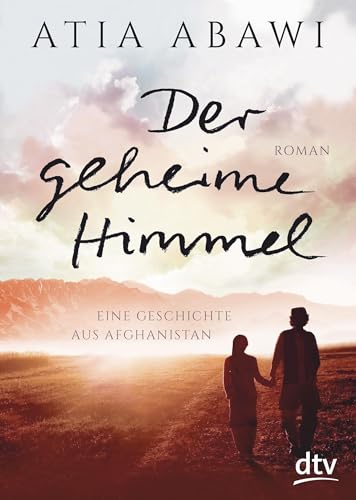 Der geheime Himmel Eine Geschichte aus Afghanistan: Roman von dtv Verlagsgesellschaft