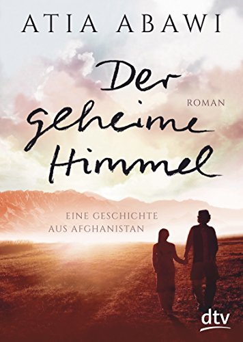 Der geheime Himmel Eine Geschichte aus Afghanistan: Roman