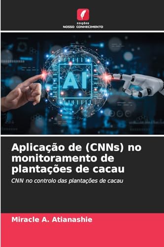 Aplicação de (CNNs) no monitoramento de plantações de cacau: CNN no controlo das plantações de cacau von Edições Nosso Conhecimento