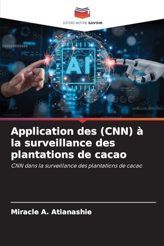 Application des (CNN) à la surveillance des plantations de cacao: CNN dans la surveillance des plantations de cacao von Editions Notre Savoir