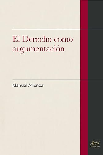 El derecho como argumentación (Ariel Derecho) von Editorial Ariel