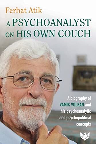A Psychoanalyst on His Own Couch: A Biography of Vamık Volkan and His Psychoanalytic and Psychopolitical Concepts: A Biography of Vamik Volkan and His Psychoanalytic and Psychopolitical Concepts von Phoenix Publishing House