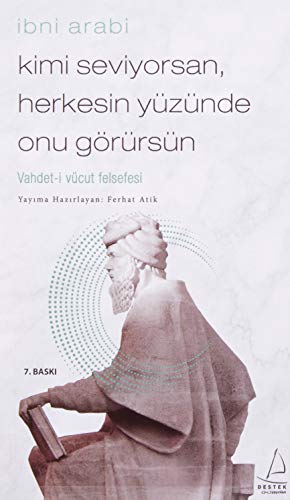 Kimi Seviyorsan Herkesin Yüzünde Onu Görürsün - Ibni Arabi: Vahdet-i Vücut Felsefesi Kimi Seviyorsan Herkesin Yüzünde Onu Görürsün - Ibni Arabi: Vahdet-i Vücut Felsefesi