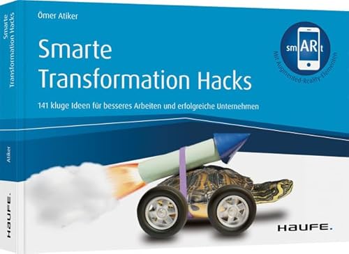 Smarte Transformation Hacks: 141 kluge Ideen für besseres Arbeiten und effiziente Unternehmen (Haufe Fachbuch)