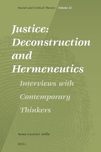 Justice: Deconstruction and Hermeneutics: Interviews With Contemporary Thinkers (Social and Critical Theory, 32, Band 32) von Brill