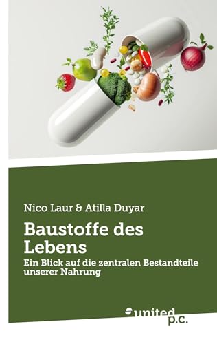 Baustoffe des Lebens: Ein Blick auf die zentralen Bestandteile unserer Nahrung Baustoffe des Lebens: Ein Blick auf die zentralen Bestandteile unserer Nahrung von united p.c.