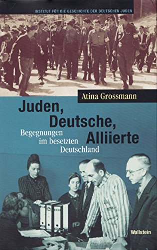Juden, Deutsche, Alliierte: Begegnungen im besetzten Deutschland (Hamburger Beiträge zur Geschichte der deutschen Juden)