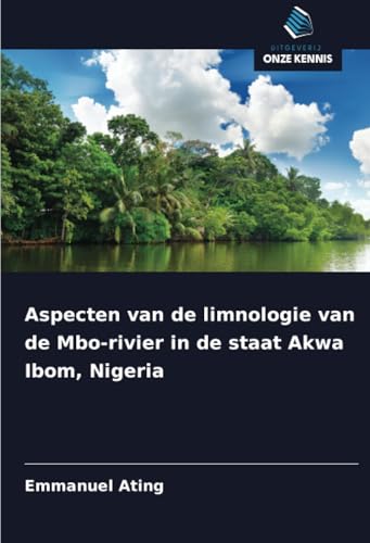 Aspecten van de limnologie van de Mbo-rivier in de staat Akwa Ibom, Nigeria von Uitgeverij Onze Kennis