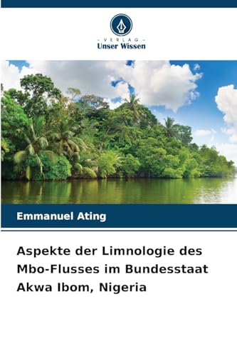 Aspekte der Limnologie des Mbo-Flusses im Bundesstaat Akwa Ibom, Nigeria von Verlag Unser Wissen