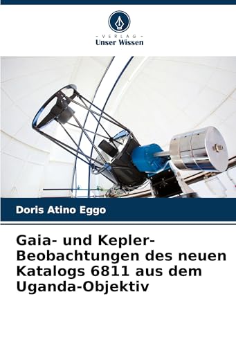 Gaia- und Kepler-Beobachtungen des neuen Katalogs 6811 aus dem Uganda-Objektiv von Verlag Unser Wissen