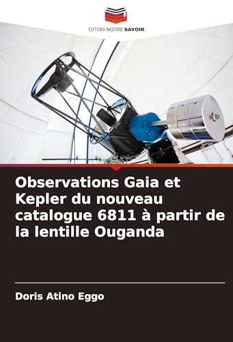 Observations Gaia et Kepler du nouveau catalogue 6811 à partir de la lentille Ouganda von Editions Notre Savoir