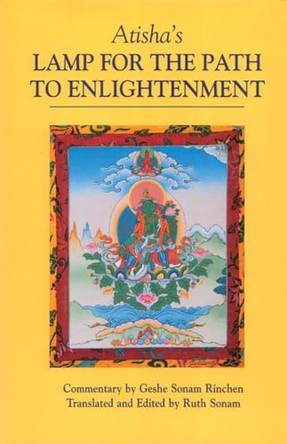 Atisha's Lamp for the Path to Enlightenment: An Oral Teaching by Geshe Sonam Rinchen ; Translated and Edited by Ruth Sonam von Snow Lion