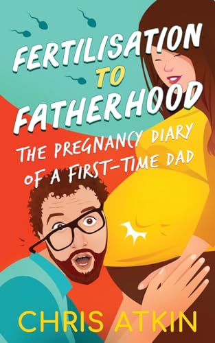 Fertilisation To Fatherhood: The Pregnancy Diary Of A First-Time Dad