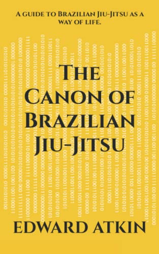 The Canon of Brazilian Jiu-Jitsu: A guide to Brazilian Jiu-Jitsu as a way of life. von Independently published