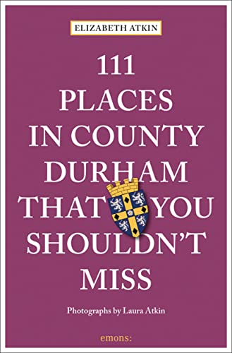 111 Places in County Durham That You Shouldn't Miss: Travel Guide