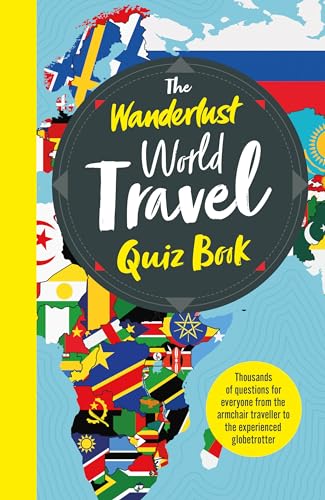 The Wanderlust World Travel Quiz Book: Thousands of Trivia Questions to Test Globe-Trotters von Welbeck Publishing