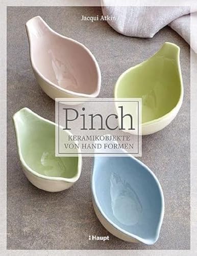 Pinch - Keramikobjekte von Hand formen von Haupt Verlag AG