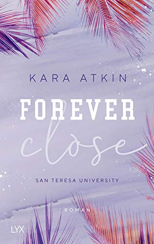 Forever Close - San Teresa University: Roman (Forever-Reihe, Band 3) von LYX