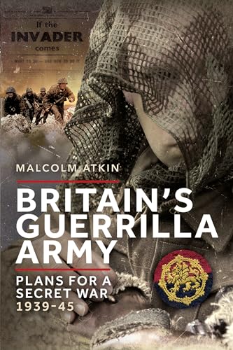 Britain’s Guerrilla Army: Plans for a Secret War 1939-45 von Pen & Sword Military