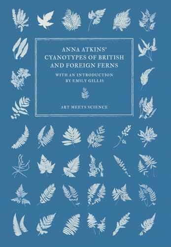 Anna Atkins' Cyanotypes of British and Foreign Ferns von Art Meets Science