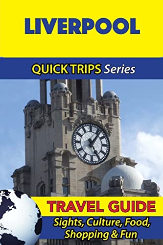 Liverpool Travel Guide (Quick Trips Series): Sights, Culture, Food, Shopping & Fun von Createspace Independent Publishing Platform