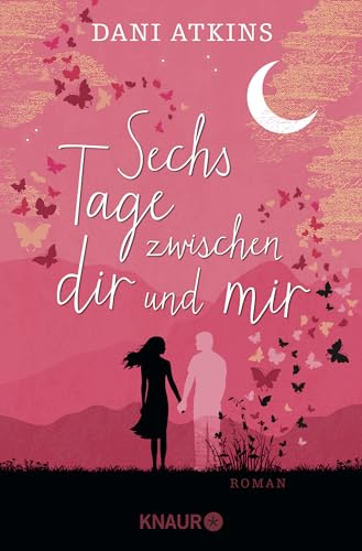 Sechs Tage zwischen dir und mir: Roman | Ein romantischer und spannender Roman aus der Feder der Bestsellerautorin Dani Atkins von Knaur TB