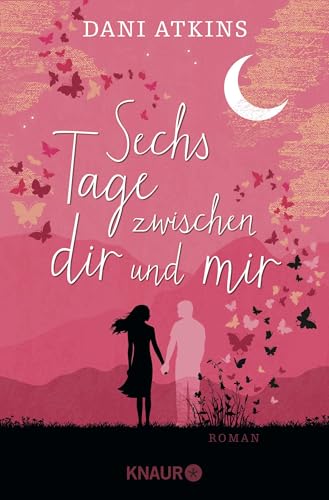 Sechs Tage zwischen dir und mir: Roman | Ein romantischer und spannender Roman aus der Feder der Bestsellerautorin Dani Atkins von Droemer Knaur*