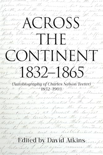 ACROSS THE CONTINENT 1832-1865: (Autobiography of Charles Nelson Teeter 1832-1903) von Covenant Books