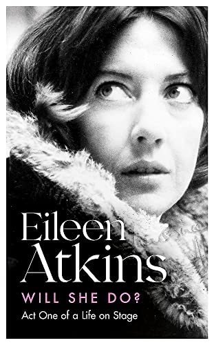 Will She Do?: Act One of a Life on Stage (Eileen Atkins)