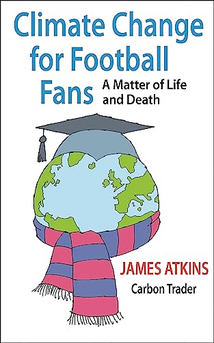 Climate Change for Football Fans: A Matter of Life and Death von Uit Cambridge Ltd.
