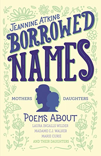 Borrowed Names: Poems About Laura Ingalls Wilder, Madam C.J. Walker, Marie Curie, and Their Daughters von Square Fish