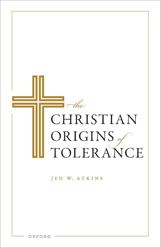 The Christian Origins of Tolerance The Christian Origins of Tolerance von Oxford University Press