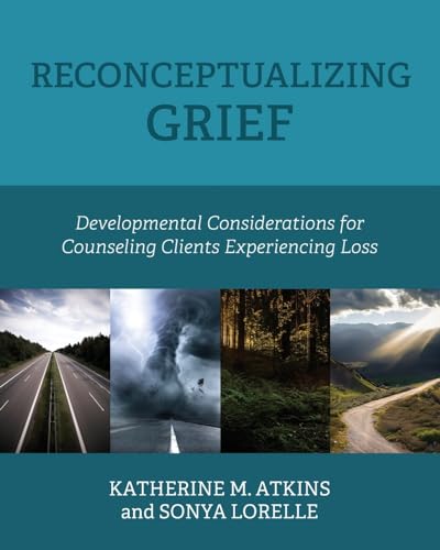 Reconceptualizing Grief: Developmental Considerations for Counseling Clients Experiencing Loss von Cognella Academic Publishing