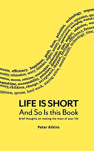Life Is Short And So Is This Book: Brief Thoughts On Making The Most Of Your Life von Brand: Peter Atkins