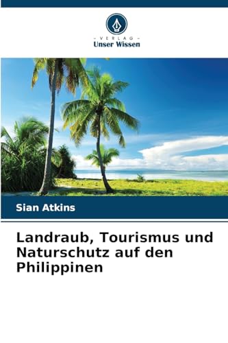 Landraub, Tourismus und Naturschutz auf den Philippinen von Verlag Unser Wissen