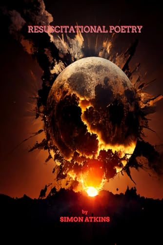 RESUSCITATIONAL POETRY: My thoughts about dealing with family life, divorce, raising a teenager and my disability at the beginning of the pandemic von Independently published