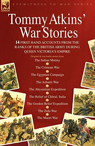 Tommy Atkins War Stories - 14 First Hand Accounts from the Ranks of the British Army During Queen Victoria's Empire von Leonaur Ltd