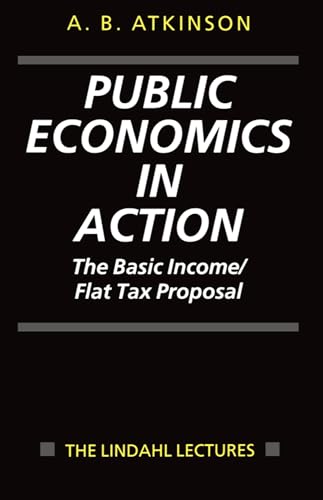 Public Economics in Action: The Basic Income/Flat Tax Proposal (Lindahl Lectures on Monetary and Fiscal Policy) von Oxford University Press