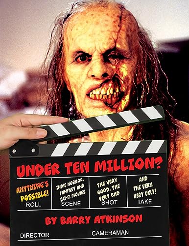 UNDER TEN MILLION? ANYTHING'S POSSIBLE!: Indie Horror, Fantasy, and Sci-Fi Movies The Very Good, the Very Bad and the Very, Very Ugly!