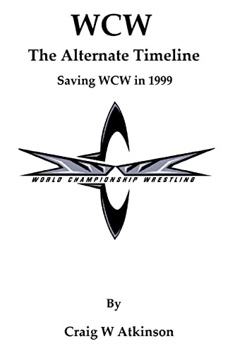WCW: The Atlernate Timeline: Saving WCW in 1999 von Createspace Independent Publishing Platform