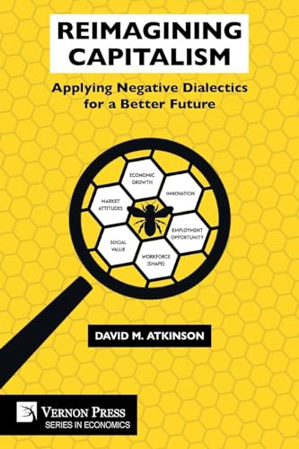 Reimagining Capitalism: Applying Negative Dialectics for a Better Future (Economics) von Vernon Press