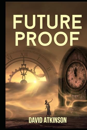 Future Proof: The Time Travel Comedy/Drama That Everyone's Talking About. von Independently published